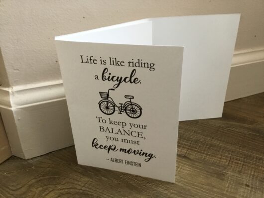 Life is like riding a bicycle.